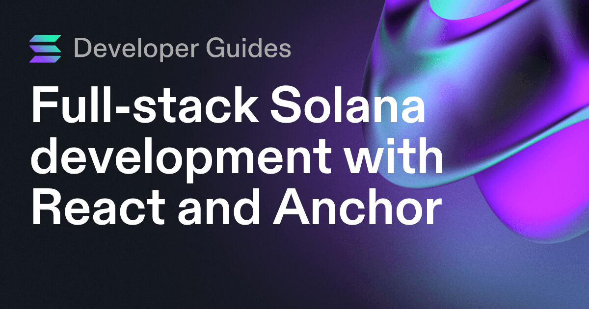 Full-stack Solana development with React and Anchor