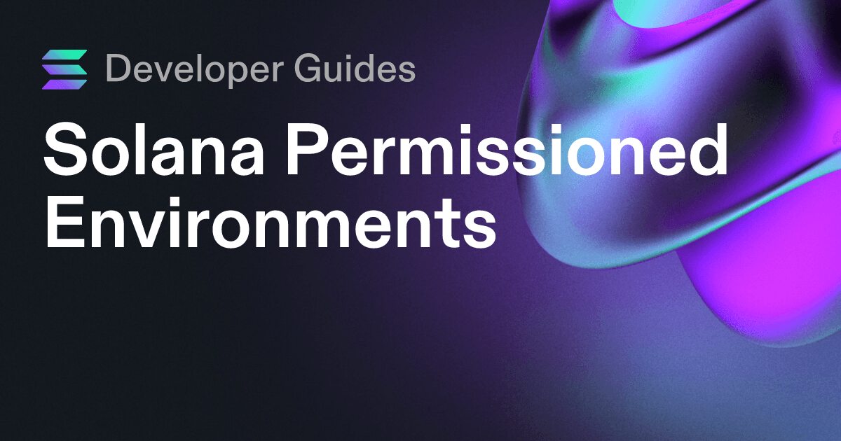 A Guide to Solana Permissioned Environments